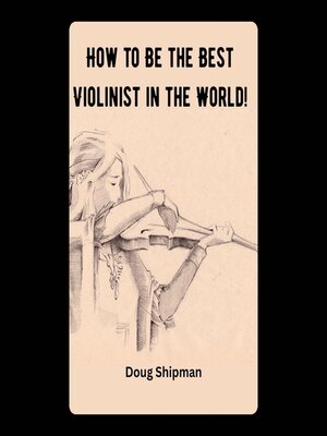 cover image of How to Be the Best Violinist in the World!